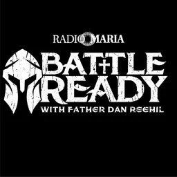 Battle Ready with Father Dan Reehil Podcast artwork