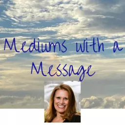 Mediums with a Message Podcast artwork