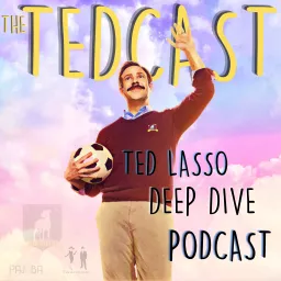 The Tedcast - A Ted Lasso Deep Dive Podcast artwork