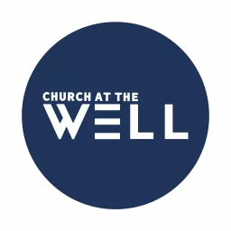 Church At The Well Towson Maryland Podcast artwork