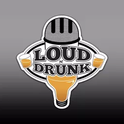 The Loud ’N Drunk Podcast