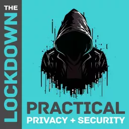 The Lockdown - Practical Privacy & Security Podcast artwork