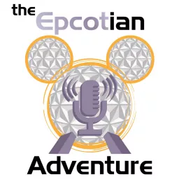 The Epcotian Adventure - A Disney Parks Podcast artwork