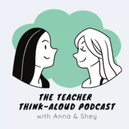 The Teacher Think-Aloud Podcast