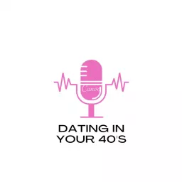Dating in your 40's Podcast artwork