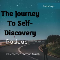 The Journey to Self-Discovery Podcast with Chief Moses Baffour Awuah artwork