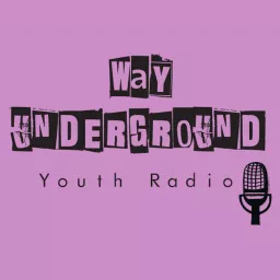 Way Underground Youth Radio Podcast artwork