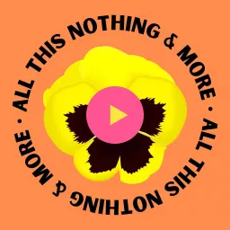 All This Nothing and More Podcast artwork