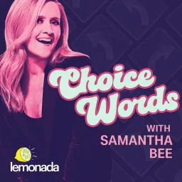 Choice Words with Samantha Bee Podcast artwork