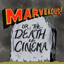 Marvelous! Or, the Death of Cinema Podcast artwork