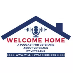 Welcome Home - A Podcast for Veterans, About Veterans, By Veterans artwork