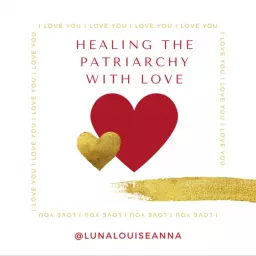 Healing the Patriarchy with Love Podcast artwork