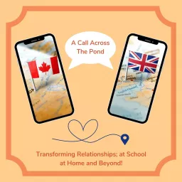 A Call Across the Pond; Transforming Relationships at School, at Home and Beyond Podcast artwork