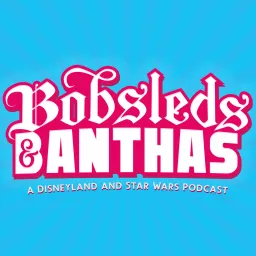 Bobsleds & Banthas - A Disneyland and Star Wars Podcast artwork