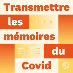 Transmettre les mémoires du Covid Podcast artwork