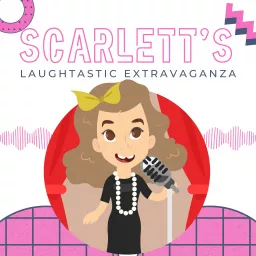 Scarlett's Laughtastic Extravaganza Podcast artwork