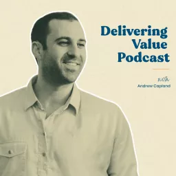 Delivering Value with Andrew Capland Podcast artwork