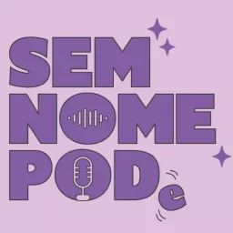 Sem Nome Pode Podcast artwork