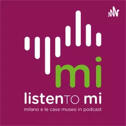 Listen To MI - Milano e le Case Museo in un podcast. artwork