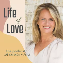 Life of Love with Julie Hilsen Podcast artwork