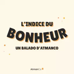 L'indice du bonheur, un balado d'AtmanCo Podcast artwork