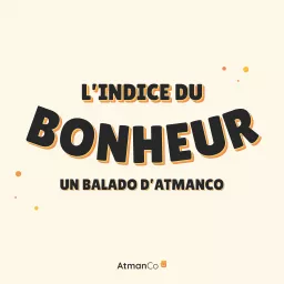 L'indice du bonheur, un balado d'AtmanCo