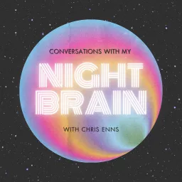 Conversations with My Night Brain Podcast artwork