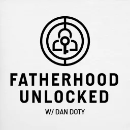 Fatherhood Unlocked with Dan Doty