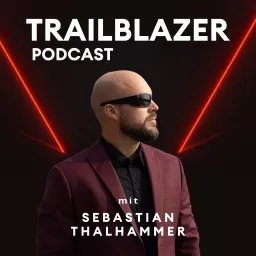 Trailblazer Podcast: Spark the Vision, Ignite the Passion, Lead the Change