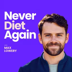 Never Diet Again with Max Lowery