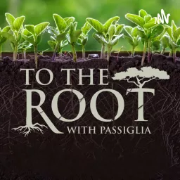 To The Root with Passiglia Podcast artwork