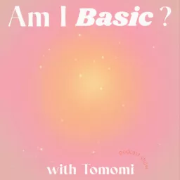 Am I Basic? with Tomomi Podcast artwork