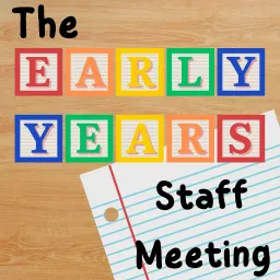 The Early Years Staff Meeting Podcast artwork