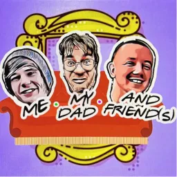 Me My Dad & Friends Podcast artwork