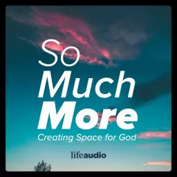 So Much More: Creating Space for God (Lectio Divina and Scripture Meditation) Podcast artwork