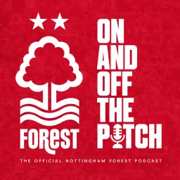 On and Off the Pitch: The OFFICIAL Nottingham Forest podcast