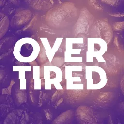 Overtired Podcast artwork