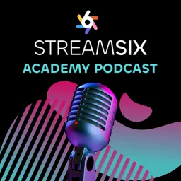 STREAMSIX Academy Podcast artwork