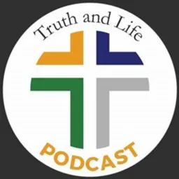 Truth and Life Podcast