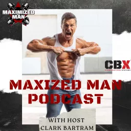 Maximized Man Podcast with Clark Bartram artwork