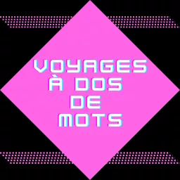 Voyages à dos de mots Podcast artwork