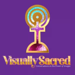 Visually Sacred: Conversations on the Power of Images Podcast artwork
