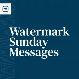 Watermark Sunday Messages Podcast artwork