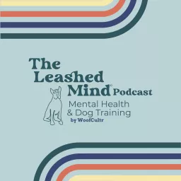 The Leashed Mind Podcast, Mental Health & Dog Training artwork