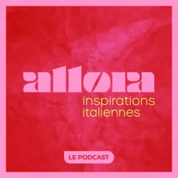 allora . rencontres italiennes inspirantes Podcast artwork