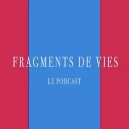 FRAGMENTS DE VIE Podcast artwork