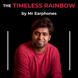 The Timeless Rainbow - by Mr Earphones Podcast artwork