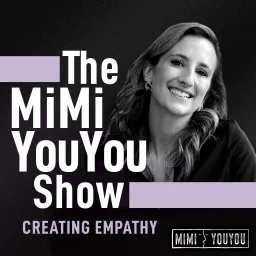 The MiMi YouYou Show - Creating Empathy Podcast artwork