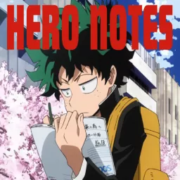 Hero Notes: The My Hero Academia Recap Podcast artwork