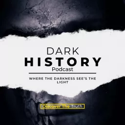 Dark History: Where The Darkness See’s The Light Podcast artwork